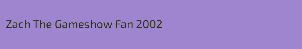 Zach The Gameshow Fan 2002